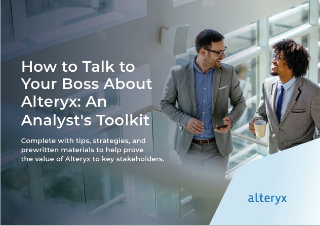 How to Talk toYour Boss About Alteryx: An Analyst’s Toolkit